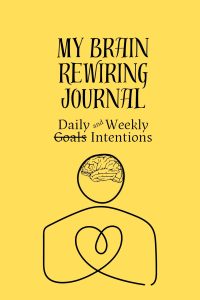 Yellow Book Cover: My Brain Rewiring Journal: Daily and Weekly Goals / Intentions